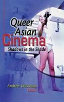 Queer Asian Cinema : Shadows in the Shade
