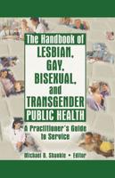 The Handbook of Lesbian, Gay, Bisexual, and Transgender Public Health