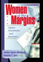 Women at the Margins : Neglect, Punishment, and Resistance