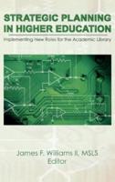 Strategic Planning in Higher Education : Implementing New Roles for the Academic Library