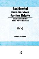 Residential Care Services for the Elderly : Business Guide for Home-Based Eldercare