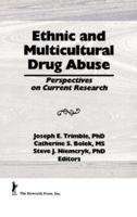 Ethnic and Multicultural Drug Abuse : Perspectives on Current Research