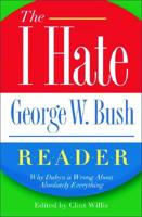 The I Hate George W. Bush Reader