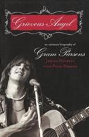 Grievous Angel: An Intimate Biography of Gram Parsons