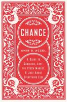 Chance: A Guide to Gambling, Love, the Stock Market, & Just about Everything Else