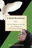 A Quiet Revolution: The First Palestinian Intifada and Nonviolent Resistance