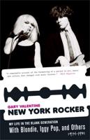 New York Rocker: My Life in the Blank Generation with Blondie, Iggy Pop, and Others, 1974-1981