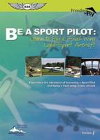 Be A Sport Pilot: Learn to Fly a Fixed Wing Light-Sport Aircraft