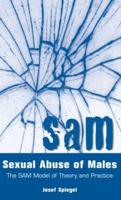 Sexual Abuse of Males: The SAM Model of Theory and Practice