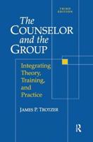 Counselor and The Group : Integrating Theory, Training, and Practice