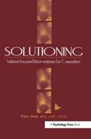 Solutioning.: Solution-Focused Intervention for Counselors