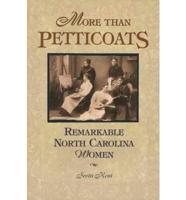 More Than Petticoats. Remarkable North Carolina Women