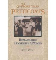 More Than Petticoats. Remarkable Tennessee Women