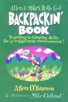 Allen & Mike's Really Cool Backpackin' Book: Traveling & Camping Skills For A Wilderness Environment, First Edition