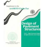 Supplement to the AASHTO Guide for Design of Pavement Structures. Part II Rigid Pavement Design & Rigid Pavement Joint Design