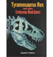 Tyrannosaurus Rex and Other Cretaceous Meat-Eaters