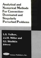 Analytical and Numerical Methods for Convection-Dominated and Singularly Perturbed Problems