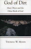 God of Dirt: Mary Oliver and the Other Book of God