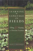 Learning the Language of the Fields: Tilling and Keeping as Christian Vocation