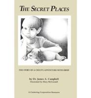 The Secret Places: The Story of a Child's Adventure With Grief