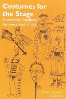 Costumes for the Stage: A Complete Handbook for Every Kind of Play, 2nd Edition