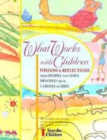 What Works With Children : Wisdom and Reflections from People Who Have Devoted Their Careers to Kids