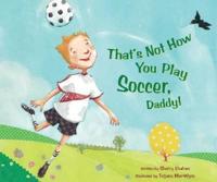That's Not How You Play Soccer, Daddy
