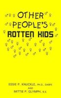 Other People's Rotten Kids