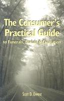 The Consumer's Practical Guide to Funerals, Burials & Cremation