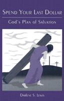 Spend Your Last Dollar: God&#39;s Plan of Salvation