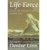 Life Force: Access the Energy Field Around You