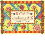 Rose Gardening A-Z