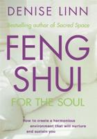 Feng Shui for the Soul: How to Create a Harmonious Environment That Will Nurture and Sustain You