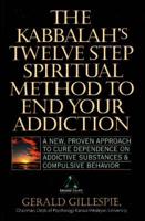 Kabbalah's Twelve Step Spiritual Method to End Your Addiction