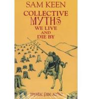 Collected Myths We Live and Die By