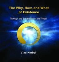 The Why, How, and What of Existence