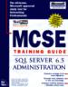 MCSE Training Guide. SQL Server 6.5 Administration
