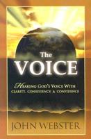 The Voice: Hearing God&#39;s Voice with Clarity, Consistency and Confidence