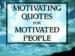 Motivating Quotes for Motivated People