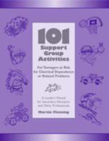 101 Support Group Activities for Teenagers at Risk for Chemical Dependence or Related Problems