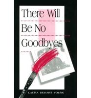 There Will Be No Goodbyes