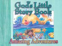 God's Little Story Book of Amazing Adventures