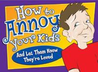 How to Annoy Your Kids