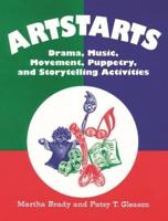 Artstarts: Drama, Music, Movement, Puppetry, and Storytelling Activities