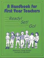 A Handbook for First Year Teachers: Ready, Set, Go!