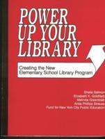 Power Up Your Library: Creating the New Elementary School Library Program