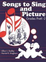 Songs to Sing and Picture: Grades Prek-2