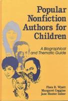 Popular Nonfiction Authors for Children: A Biographical and Thematic Guide
