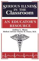 Serious Illness in the Classroom: An Educator's Resource