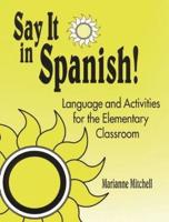 Say It in Spanish!: Language and Activities for the Elementary Classroom